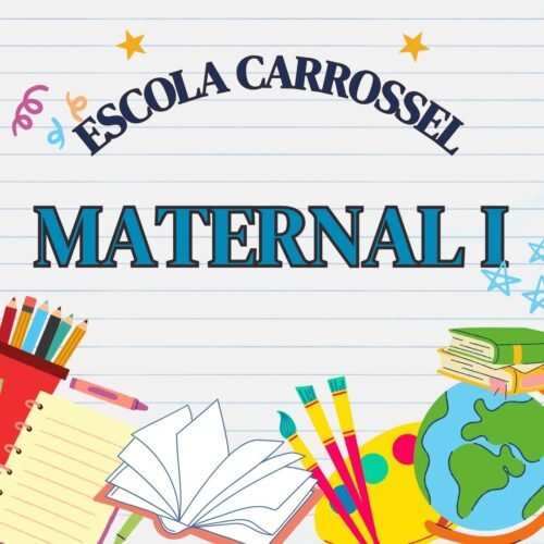 * MATERNAL I - ESCOLA CARROSSEL