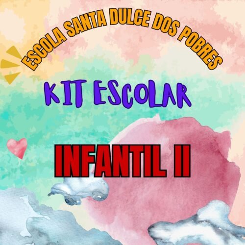* INFANTIL II - KIT ESCOLAR SANTA DULCE DOS POBRES