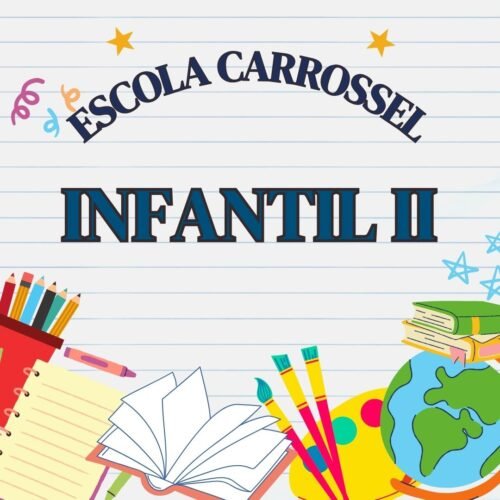* INFANTIL II - ESCOLA CARROSSEL