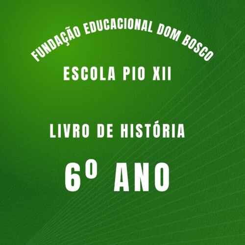 6º ANO -  HISTÓRIA - FUNDAÇÃO EDUCACIONAL DOM BOSCO - ESCOLA PIO XII