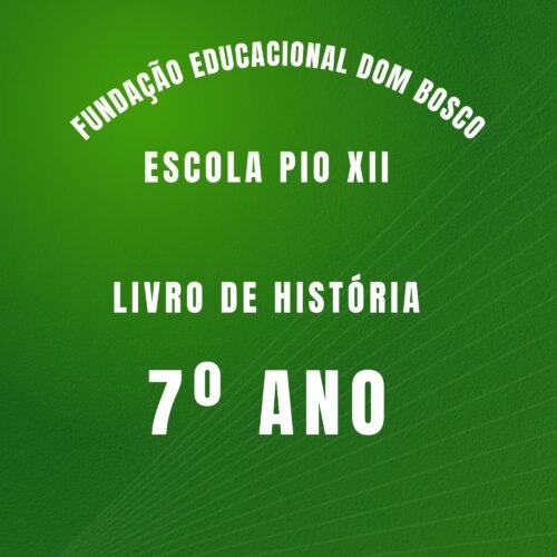 7º ANO -  HISTÓRIA - FUNDAÇÃO EDUCACIONAL DOM BOSCO - ESCOLA PIO XII