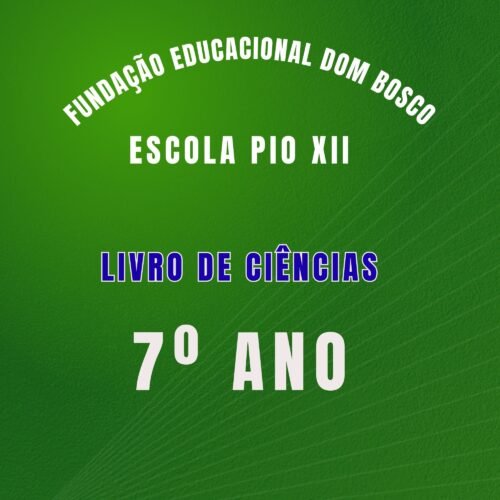 7º ANO -  CIÊNCIAS - FUNDAÇÃO EDUCACIONAL DOM BOSCO - ESCOLA PIO XII